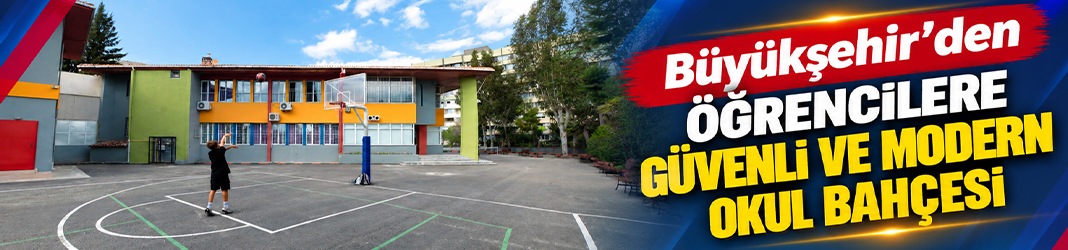 Büyükşehir’den öğrencilere güvenli ve modern okul bahçesi