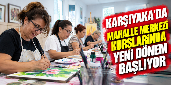 Karşıyaka’da Mahalle Merkezi kurslarında yeni dönem başlıyor