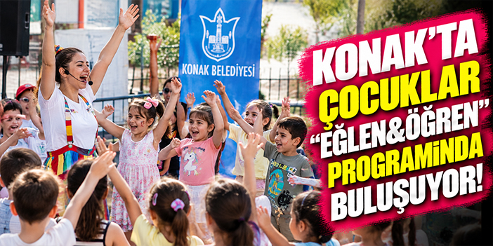 Konak’ta çocuklar “Eğlen&Öğren” programında buluşuyor!