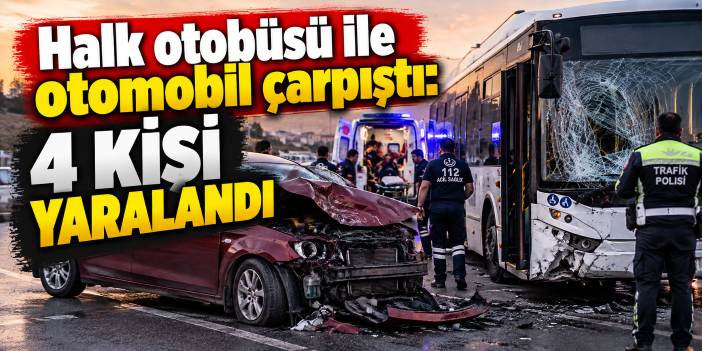 Halk otoAbüsü ile otomobil çarpıştı: 4 kişi yaralandı