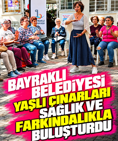Bayraklı Belediyesi yaşlı çınarları sağlık ve farkındalıkla buluşturdu