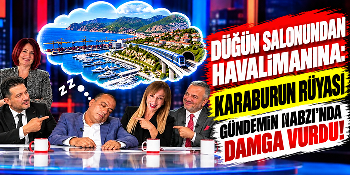 Düğün salonundan havalimanına: Karaburun rüyası Gündemin Nabzı'nda damga vurdu!