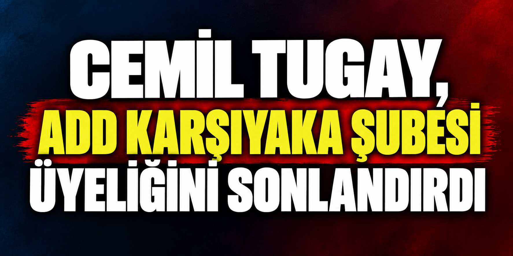 Cemil Tugay, ADD Karşıyaka Şubesi üyeliğini sonlandırdı