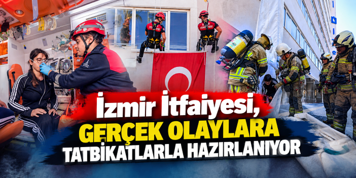 İzmir İtfaiyesi, gerçek olaylara tatbikatlarla hazırlanıyor
