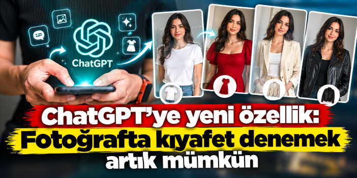 ChatGPT'ye yeni özellik geldi: Fotoğrafta kıyafet denemek artık mümkün