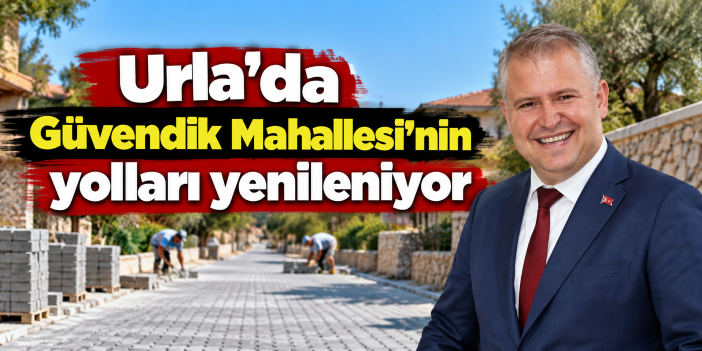 Urla'da Güvendik Mahallesi'nin yolları yenileniyor