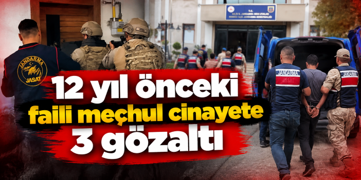 12 yıl önceki faili meçhul cinayete 3 gözaltı