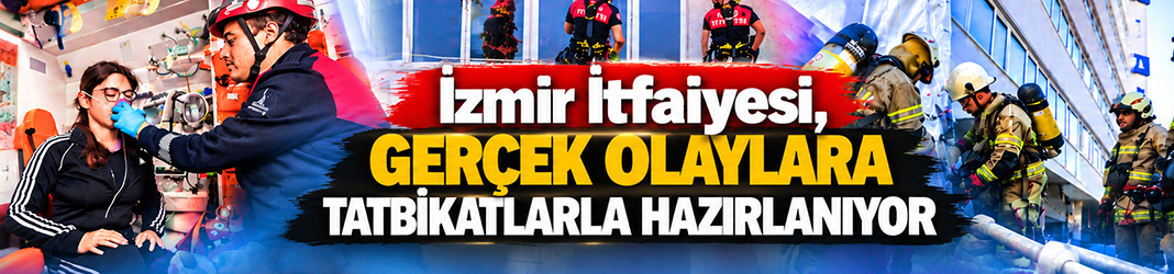 İzmir İtfaiyesi, gerçek olaylara tatbikatlarla hazırlanıyor