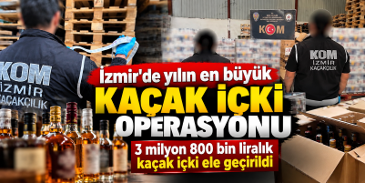 İzmir'de yılın en büyük kaçak içki operasyonu: 3 milyon 800 bin liralık kaçak içki ele geçirildi