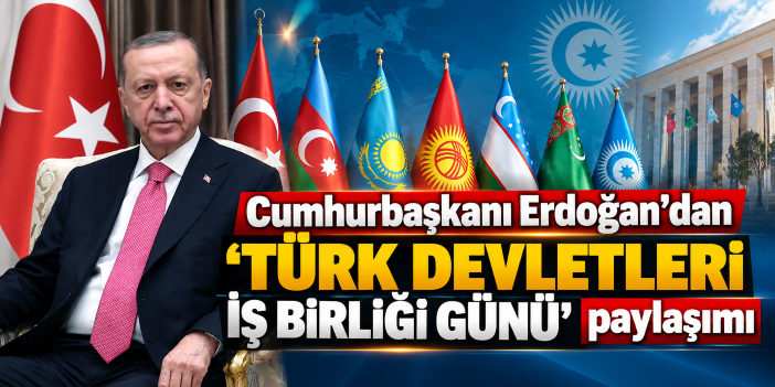Cumhurbaşkanı Erdoğan’dan ‘Türk Devletleri İş Birliği Günü’ paylaşımı