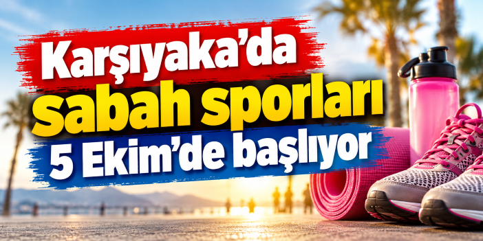 Karşıyaka’da sabah sporları 5 Ekim’de başlıyor