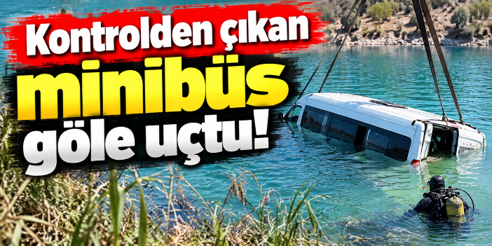 Kontrolden çıkan minibüs göle uçtu!