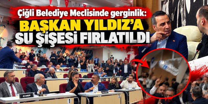 Çiğli Belediye Meclisinde gerginlik: Başkan Yıldız'a su şişesi fırlatıldı
