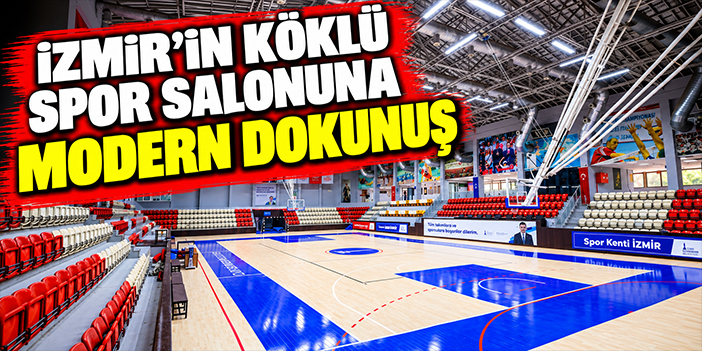 İzmir’in köklü spor salonuna modern dokunuş