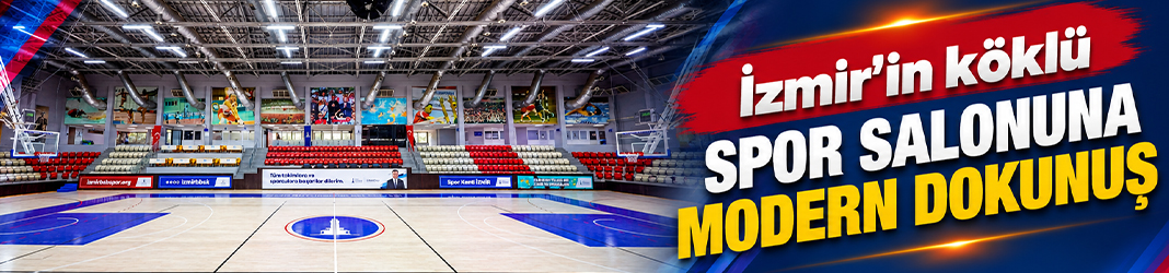 İzmir’in köklü spor salonuna modern dokunuş