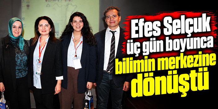 Efes Selçuk üç gün boyunca bilimin merkezine dönüştü