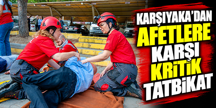 Karşıyaka’dan afetlere karşı kritik tatbikat