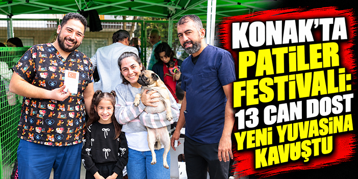 Konak’ta patiler festivali: 13 can dost yeni yuvasına kavuştu