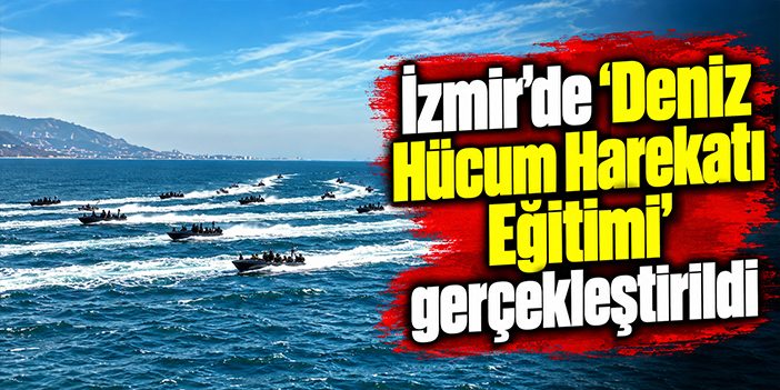 İzmir'de ‘Deniz Hücum Harekatı Eğitimi' gerçekleştirildi