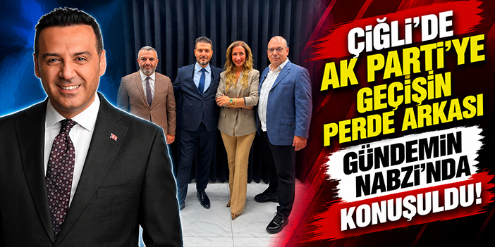 Çiğli’de AK Parti’ye geçişin perde arkası Gündemin Nabzı'nda konuşuldu!