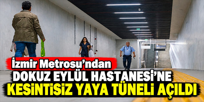 İzmir Metrosu’ndan Dokuz Eylül Hastanesi’ne kesintisiz yaya tüneli açıldı