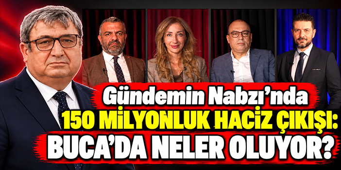 Gündemin Nabzı’nda 150 milyonluk haciz çıkışı: Buca’da neler oluyor?