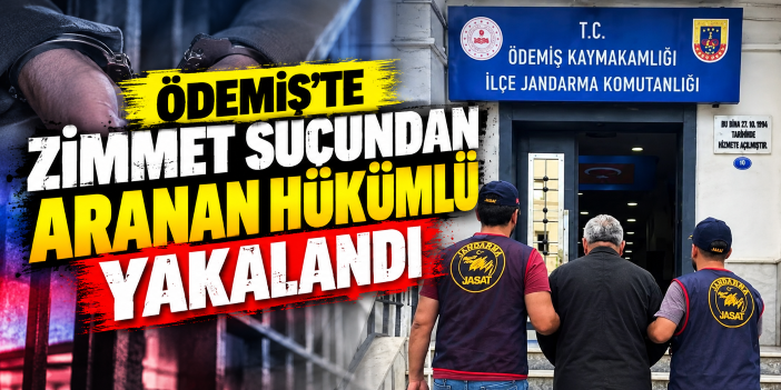 Ödemiş'te zimmet suçundan aranan hükümlü yakalandı