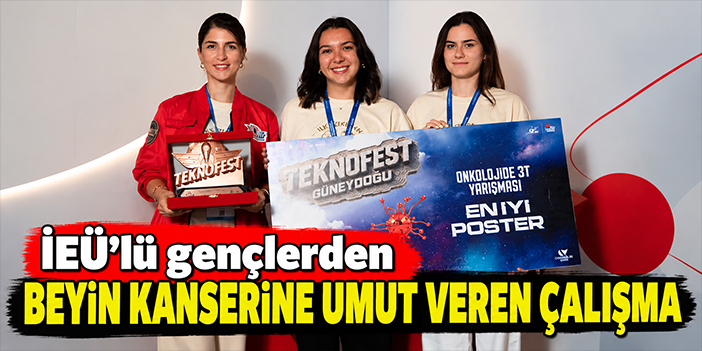 İEÜ’lü gençlerden beyin kanserine umut veren çalışma