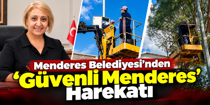 Menderes Belediyesi’nden ‘Güvenli Menderes’ Harekatı