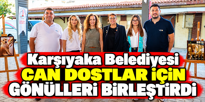 Karşıyaka Belediyesi can dostlar için gönülleri birleştirdi