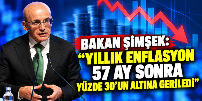 Bakan Şimşek: "Yıllık enflasyon 57 ay sonra yüzde 30'un altına geriledi"