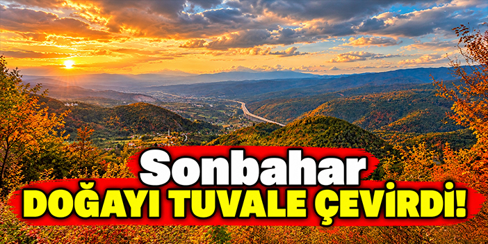 Sonbahar doğayı tuvale çevirdi!