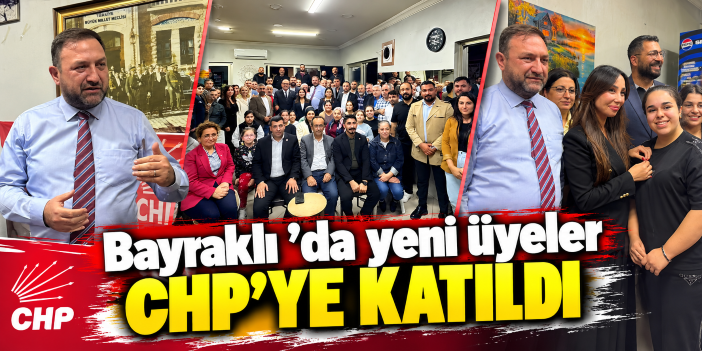 Bayraklı ’da yeni üyeler CHP’ye katıldı