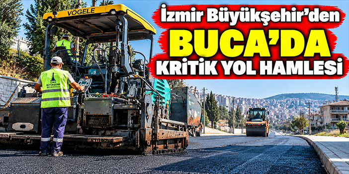 İzmir Büyükşehir’den Buca’da kritik yol hamlesi