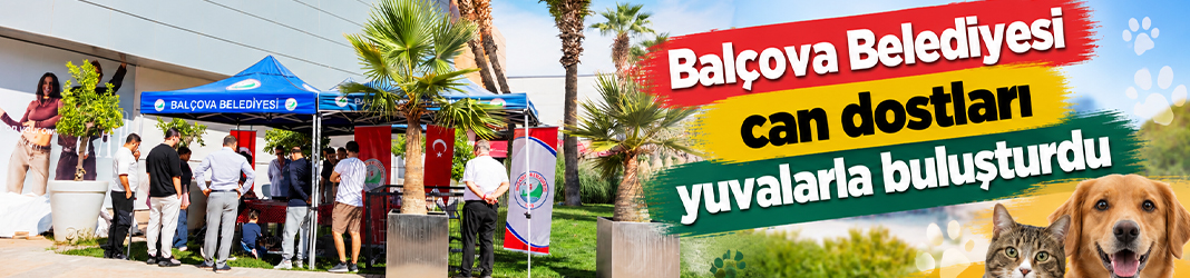 Balçova Belediyesi can dostları yuvalarla buluşturdu