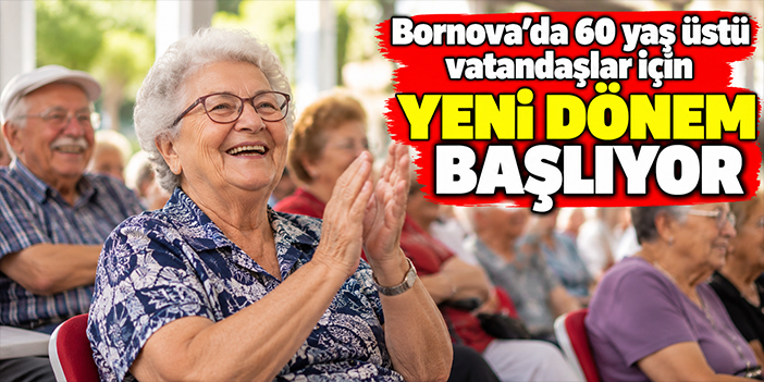 Bornova’da 60 yaş üstü vatandaşlar için yeni dönem başlıyor