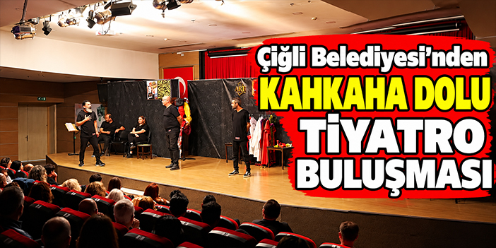 Çiğli Belediyesi’nden kahkaha dolu tiyatro buluşması