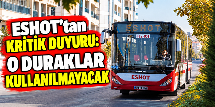 ESHOT’tan kritik duyuru: O duraklar kullanılmayacak