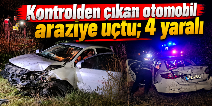 Kontrolden çıkan otomobil araziye uçtu; 4 yaralı
