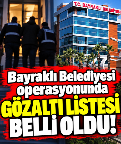 Bayraklı Belediyesi operasyonunda gözaltı listesi belli oldu!