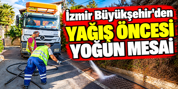 İzmir Büyükşehir’den yağış öncesi yoğun mesai