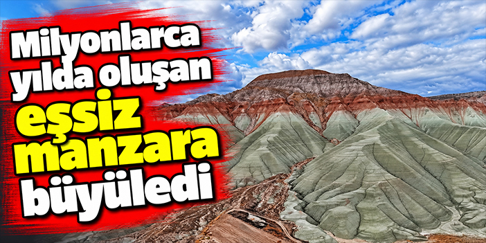 Milyonlarca yılda oluşan eşsiz manzara büyüledi