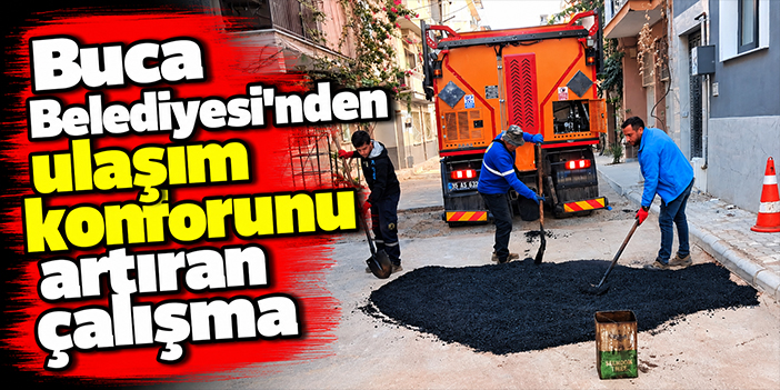 Buca Belediyesi’nden ulaşım konforunu artıran çalışma