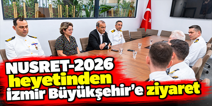 NUSRET-2026 heyetinden İzmir Büyükşehir’e ziyaret