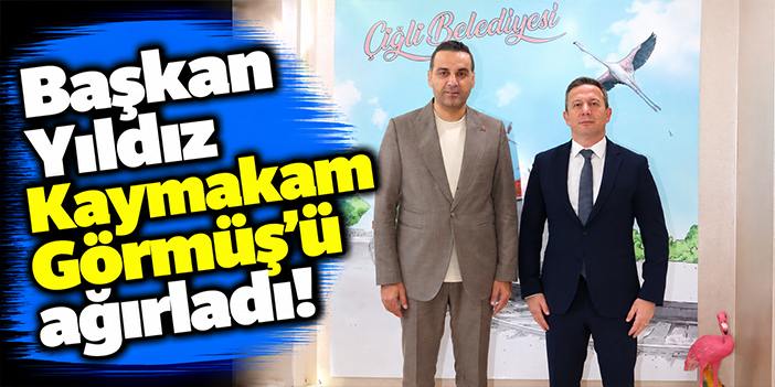 Başkan Yıldız Kaymakam Görmüş'ü ağırladı!