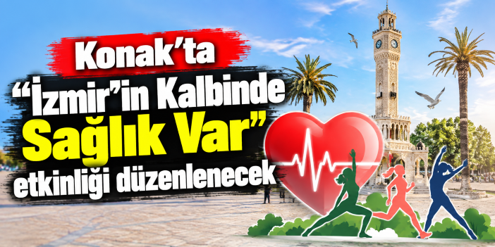 Konak'ta "İzmir'in Kalbinde Sağlık Var" etkinliği düzenlenecek