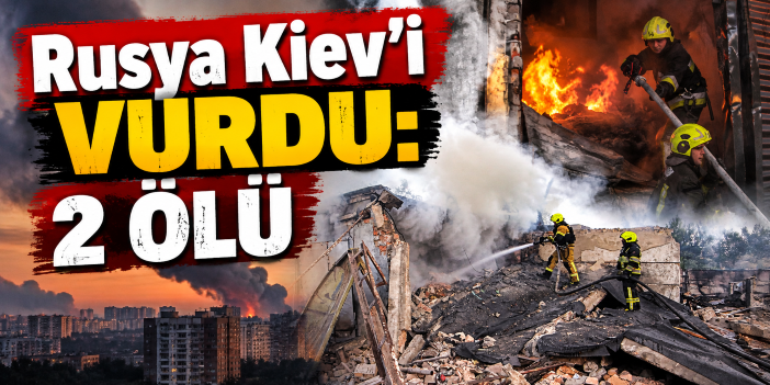 Rusya Kiev'i vurdu: 2 ölü