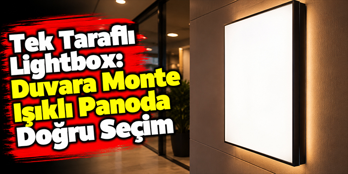 Tek Taraflı Lightbox: Duvara Monte Işıklı Panoda Doğru Seçim