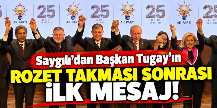 Saygılı'dan Başkan Tugay'ın rozet takması sonrası ilk mesaj!