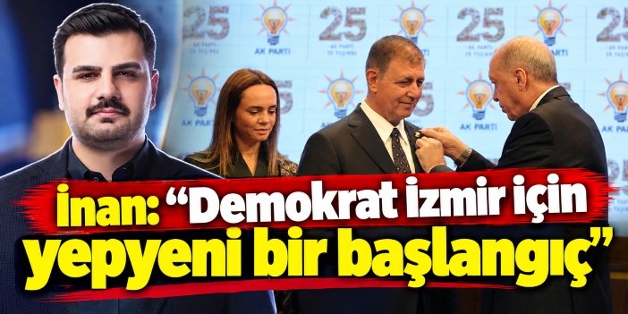 İnan: "Demokrat İzmir için yepyeni bir başlangıç"